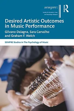 E-Book (epub) Desired Artistic Outcomes in Music Performance von Gilvano Dalagna, Sara Carvalho, Graham F. Welch