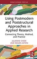 E-Book (epub) Using Postmodern and Poststructural Approaches in Applied Research von Julianne Cheek, Megan Aston