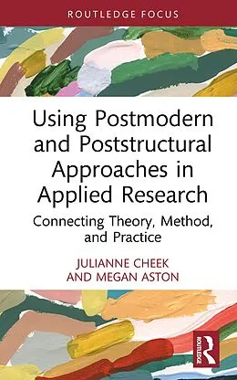 E-Book (epub) Using Postmodern and Poststructural Approaches in Applied Research von Julianne Cheek, Megan Aston