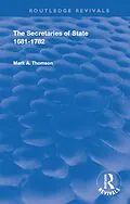 E-Book (epub) The Secretaries of State, 1681-1782. von Mark A. Thomson