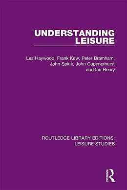 E-Book (pdf) Understanding Leisure von Les Haywood, Frank Kew, Peter Bramham