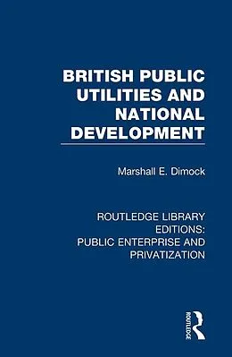 E-Book (epub) British Public Utilities and National Development von Marshall E. Dimock