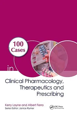 E-Book (pdf) 100 Cases in Clinical Pharmacology, Therapeutics and Prescribing von Kerry Layne, Albert Ferro