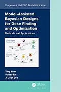 E-Book (pdf) Model-Assisted Bayesian Designs for Dose Finding and Optimization von Ying Yuan, Ruitao Lin, J. Jack Lee
