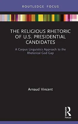 E-Book (epub) The Religious Rhetoric of U.S. Presidential Candidates von Arnaud Vincent