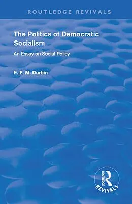 E-Book (epub) The Politics of Democratic Socialism von E. F. M. Durbin