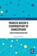 E-Book (epub) Francis Bacon's Contribution to Shakespeare von Barry R. Clarke