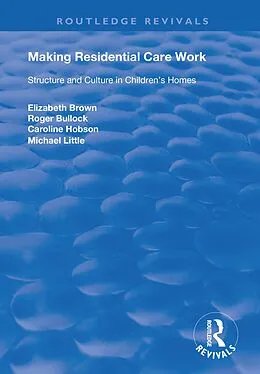 E-Book (epub) Making Residential Care Work von Elizabeth Brown, Roger Bullock, Caroline Hobson