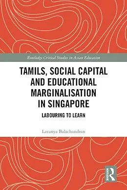 E-Book (pdf) Tamils, Social Capital and Educational Marginalization in Singapore von Lavanya Balachandran