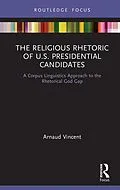 E-Book (pdf) The Religious Rhetoric of U.S. Presidential Candidates von Arnaud Vincent