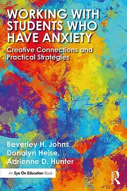 E-Book (epub) Working with Students Who Have Anxiety von Beverley H. Johns, Donalyn Heise, Adrienne D. Hunter