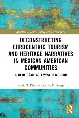 E-Book (epub) Deconstructing Eurocentric Tourism and Heritage Narratives in Mexican American Communities von Frank G. Perez, Carlos F. Ortega