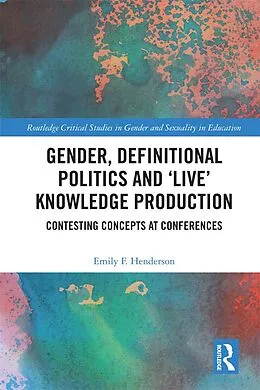 E-Book (epub) Gender, Definitional Politics and 'Live' Knowledge Production von Emily F. Henderson