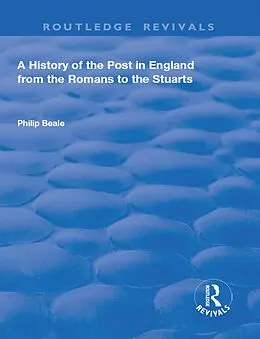 E-Book (epub) A History of the Post in England from the Romans to the Stuarts von Philip Beale
