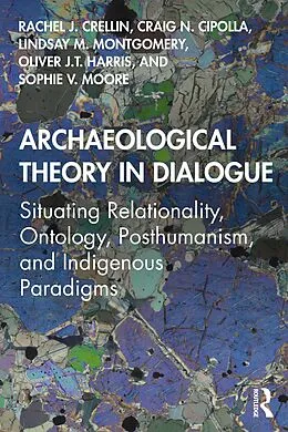 E-Book (epub) Archaeological Theory in Dialogue von Rachel J. Crellin, Craig N. Cipolla, Lindsay M. Montgomery