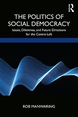 E-Book (epub) The Politics of Social Democracy von Rob Manwaring