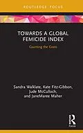 E-Book (pdf) Towards a Global Femicide Index von Sandra Walklate, Kate Fitz-Gibbon, Jude McCulloch