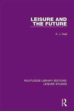 E-Book (pdf) Leisure and the Future von A. J. Veal