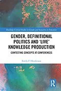 E-Book (pdf) Gender, Definitional Politics and 'Live' Knowledge Production von Emily F. Henderson