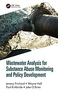 E-Book (epub) Wastewater Analysis for Substance Abuse Monitoring and Policy Development von Jeremy Prichard, Wayne Hall, Paul Kirkbride