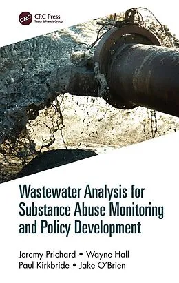 E-Book (epub) Wastewater Analysis for Substance Abuse Monitoring and Policy Development von Jeremy Prichard, Wayne Hall, Paul Kirkbride