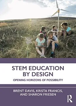 E-Book (epub) STEM Education by Design von Brent Davis, Krista Francis, Sharon Friesen