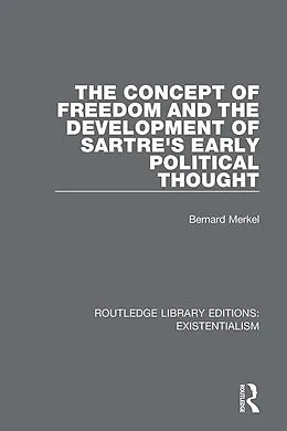 E-Book (epub) The Concept of Freedom and the Development of Sartre's Early Political Thought von Bernard Merkel
