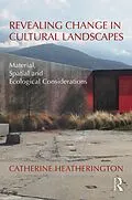 E-Book (epub) Revealing Change in Cultural Landscapes von Catherine Heatherington