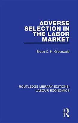 E-Book (epub) Adverse Selection in the Labor Market von Bruce C. N. Greenwald