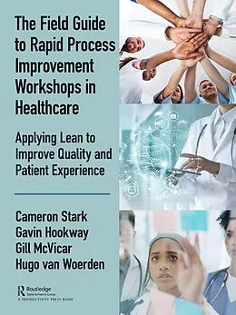 E-Book (pdf) The Field Guide to Rapid Process Improvement Workshops in Healthcare von Cameron Stark, Gavin Hookway, Gill McVicar