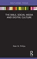 E-Book (pdf) The Bible, Social Media and Digital Culture von Peter M. Phillips