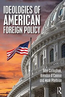 PDF Ideologies of American Foreign Policy von John Callaghan, Brendon O'Connor, Mark Phythian