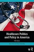 E-Book (pdf) Healthcare Politics and Policy in America von Kant Patel, Mark E Rushefsky