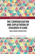 E-Book (pdf) The Criminalisation and Exploitation of Children in Care von Julie Shaw, Sarah Greenhow