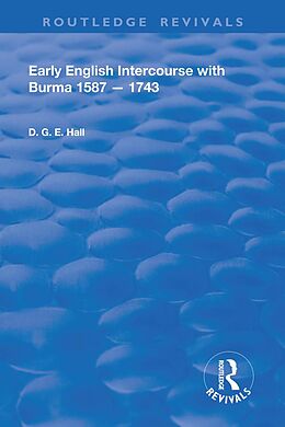 E-Book (epub) Early English Intercourse with Burma, 1587 - 1743 von Daniel G. E. Hall