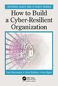 E-Book (pdf) How to Build a Cyber-Resilient Organization von Dan Shoemaker, Anne Kohnke, Ken Sigler