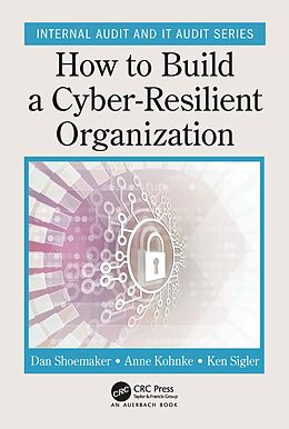 E-Book (pdf) How to Build a Cyber-Resilient Organization von Dan Shoemaker, Anne Kohnke, Ken Sigler
