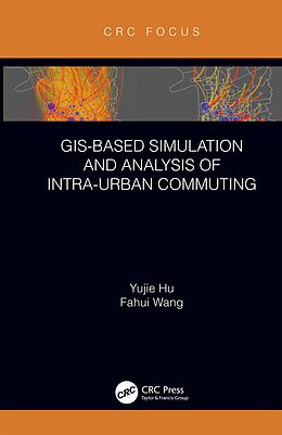 E-Book (epub) GIS-Based Simulation and Analysis of Intra-Urban Commuting von Yujie Hu, Fahui Wang