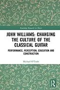 E-Book (epub) John Williams: Changing the Culture of the Classical Guitar von Michael O'Toole