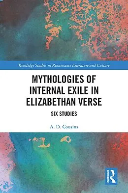 E-Book (epub) Mythologies of Internal Exile in Elizabethan Verse von A. D. Cousins