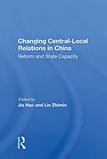 E-Book (pdf) Changing Central-local Relations In China von Jia Hao, Lin Zhimin
