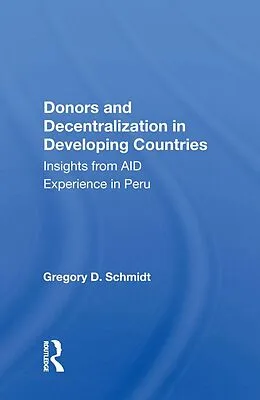 E-Book (pdf) Donors and Decentralization in Developing Countries von Gregory D. Schmidt