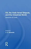 E-Book (pdf) Oil, The Arab-israel Dispute, And The Industrial World von J. C. Hurewitz