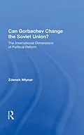 E-Book (pdf) Can Gorbachev Change The Soviet Union? von Zdenek Mlynar