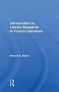 E-Book (pdf) Introduction to Library Research in French Literature von Robert K. Baker