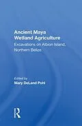 E-Book (epub) Ancient Maya Wetland Agriculture von Mary Deland Pohl