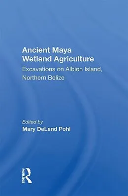 E-Book (epub) Ancient Maya Wetland Agriculture von Mary Deland Pohl