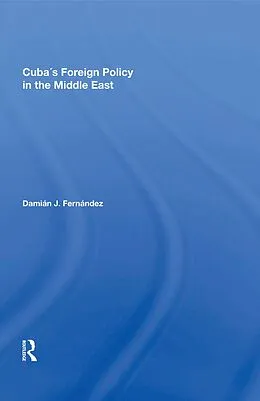 E-Book (epub) Cuba's Foreign Policy In The Middle East von Damian J Fernandez