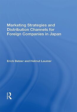 E-Book (epub) Marketing Strategies And Distribution Channels For Foreign Companies In Japan von Erich Batzer