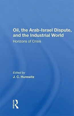 E-Book (epub) Oil, The Arab-israel Dispute, And The Industrial World von J. C. Hurewitz